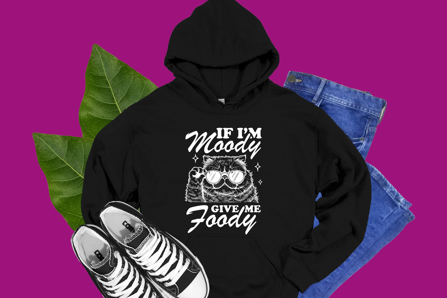 If I'm Moody, Give Me Foody- HOODIES