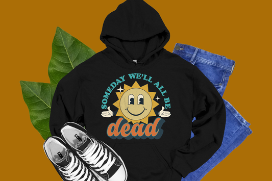 Someday We'll All Be Dead - Tees & Hoodies