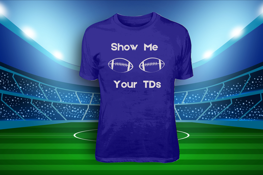 Show Me Your TD's- TEES