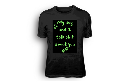 3D Puff My Dog and I Talk S**t About You Tees