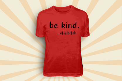 Be Kind... of a B*tch - Tees