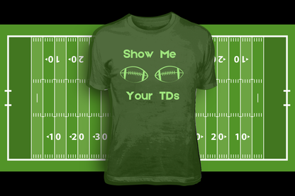 Show Me Your TD's- TEES