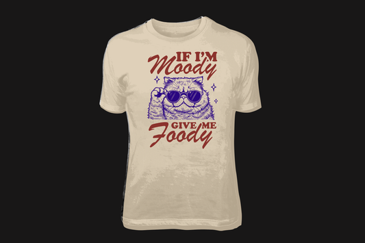 If I'm Moody, Give Me Foody-TEES