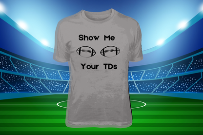 Show Me Your TD's- TEES