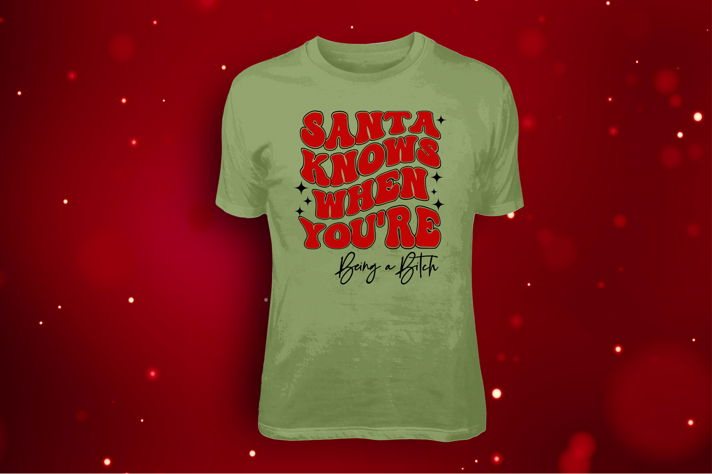 Santa Knows You're Being A Bitch- TEES