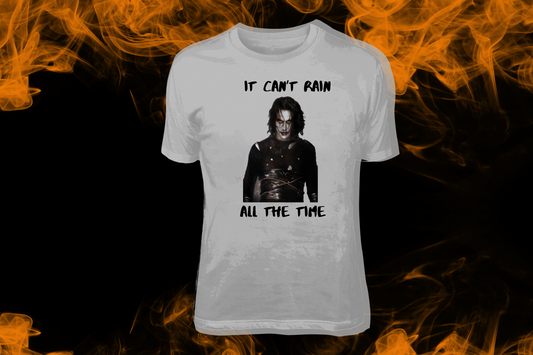 It Can't Rain All The Time (The Crow)Tees