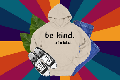 Be Kind... of a B*tch - Hoodies