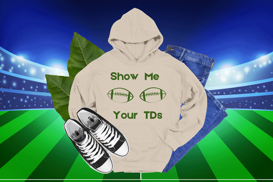 Show Me Your TD's- HOODIES