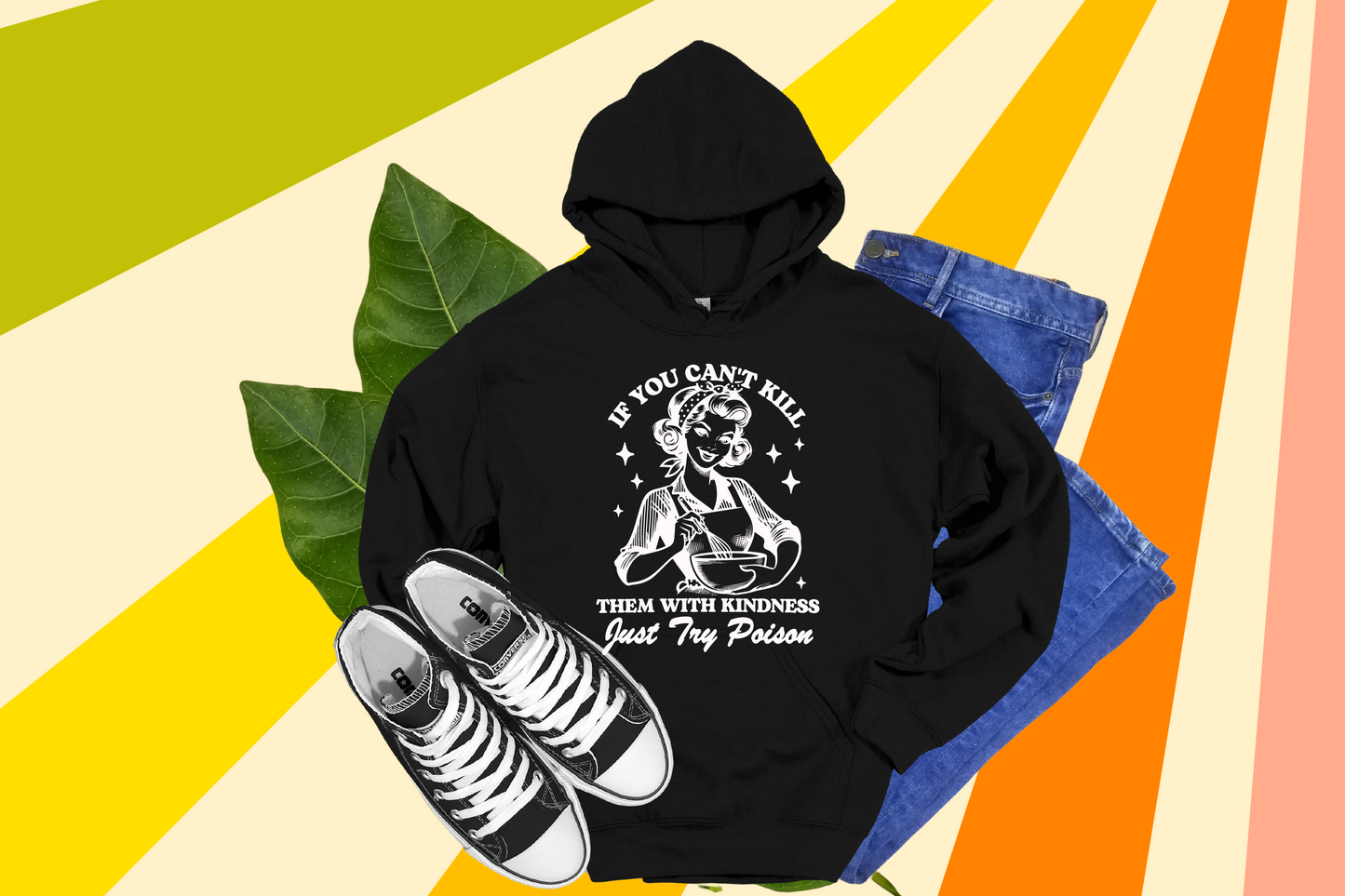 If You Can't Kill Them With Kindness - Hoodies