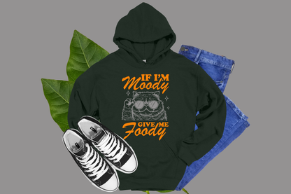 If I'm Moody, Give Me Foody- HOODIES