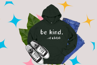 Be Kind... of a B*tch - Hoodies